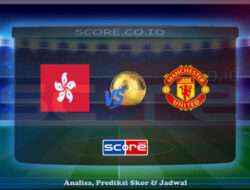 Prediksi Skor Hong Kong vs Manchester United 30 Mei 2025