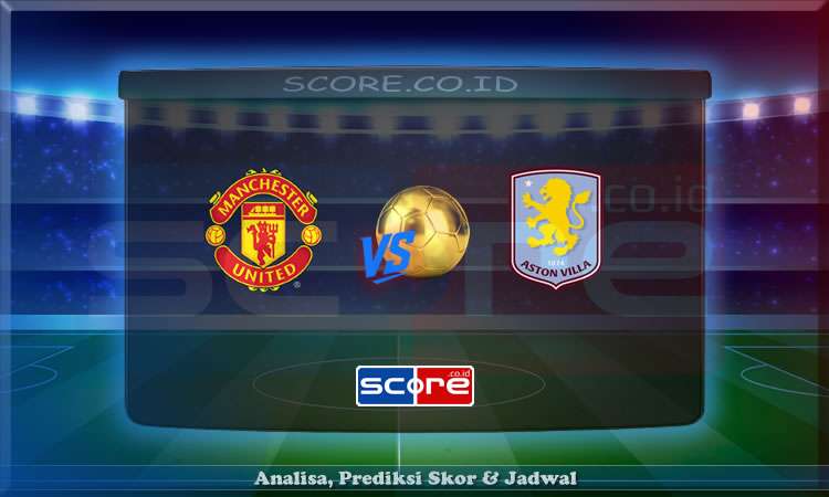 Prediksi Skor Manchester United vs Aston Villa 25 Mei 2025
