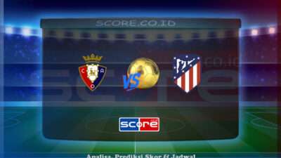 Prediksi Skor Osasuna vs Atletico Madrid 16 Mei 2025