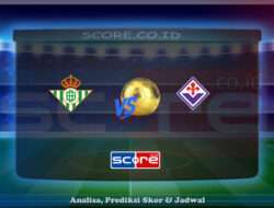Prediksi Skor Real Betis vs ACF Fiorentina 2 Mei 2025