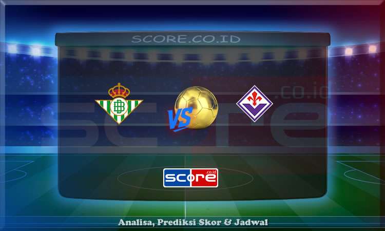 Prediksi Skor Real Betis vs Fiorentina 2 Mei 2025