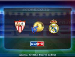Prediksi Skor Sevilla vs Real Madrid 19 Mei 2025