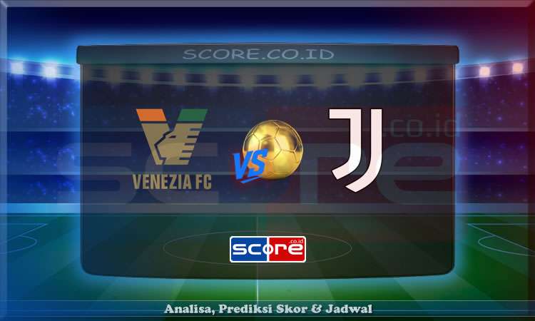 Prediksi Skor Venezia vs Juventus 26 Mei 2025