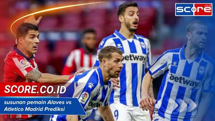 Susunan Pemain Alaves Vs Atletico Madrid