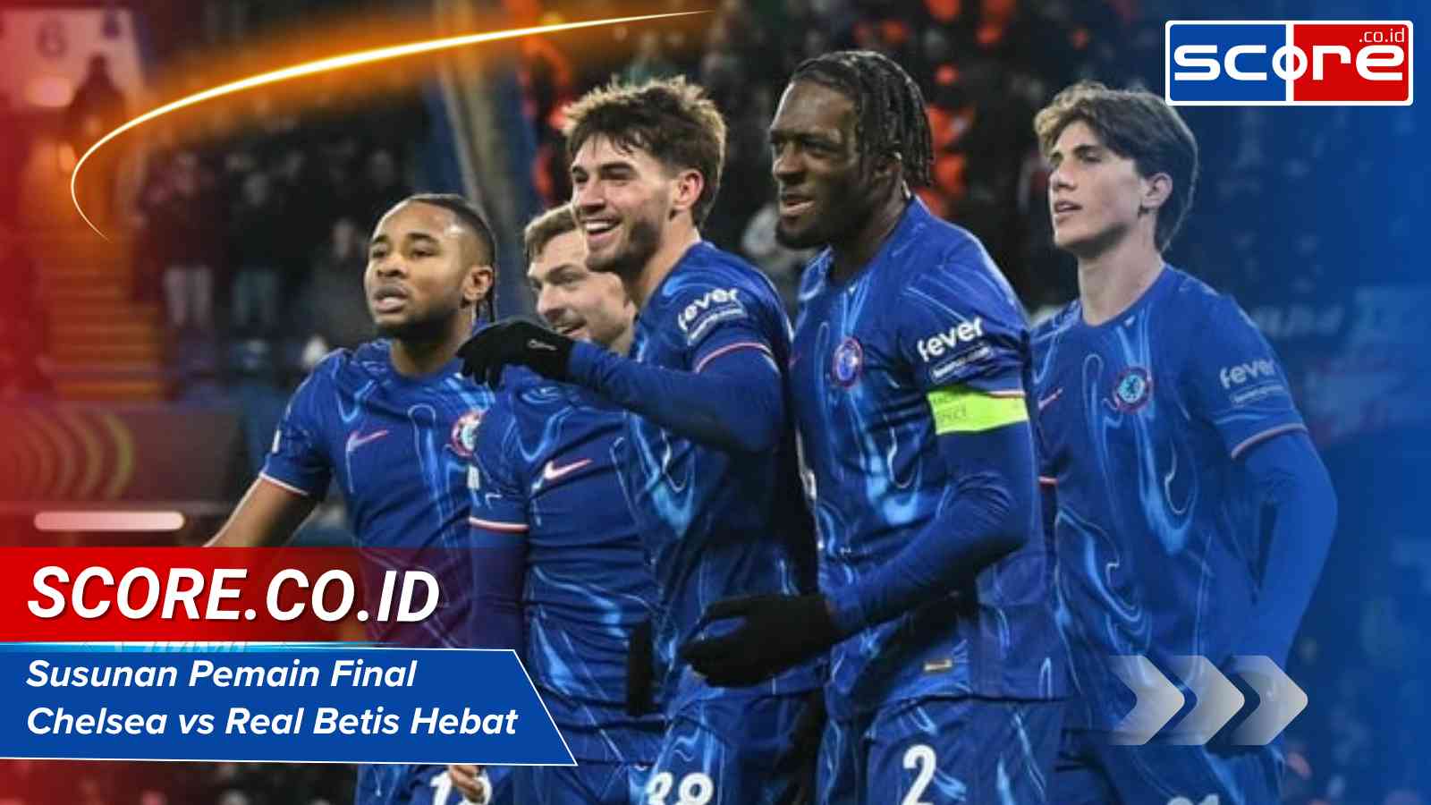 Susunan Pemain Final Chelsea vs Real Betis