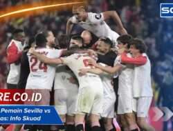 Susunan Pemain Sevilla vs Las Palmas: Info Skuad Terkini Kedua Tim