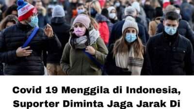 Covid 19 Menggila di Indonesia, Suporter Diminta Jaga Jarak Di Laga Penentuan