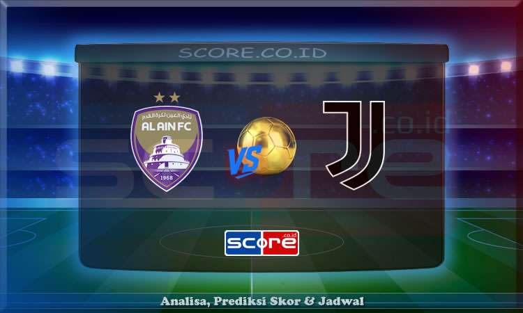 Prediksi Skor Al Ain vs Juventus 19 Juni 2025