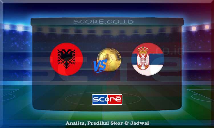 Prediksi Skor Albania vs Serbia 8 Juni 2025
