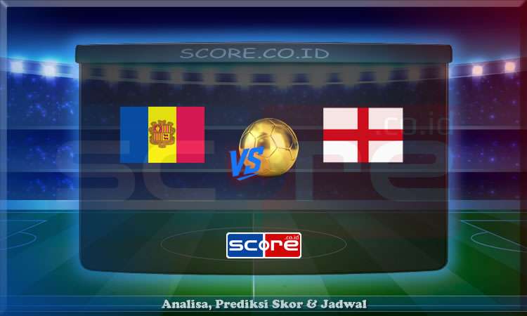 Prediksi Skor Andorra vs Inggris 7 Juni 2025