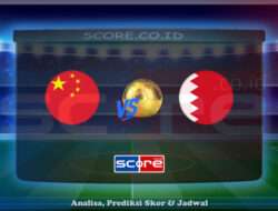 Prediksi Skor China vs Bahrain 10 Juni 2025