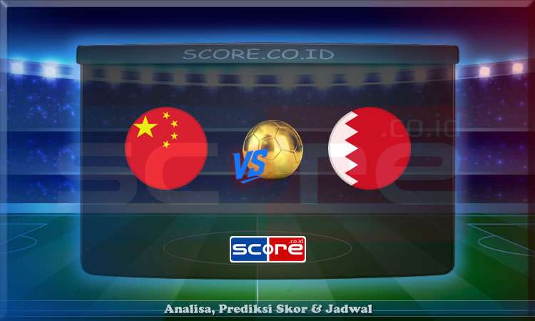 Prediksi Skor China vs Bahrain 10 Juni 2025