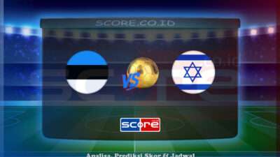 Prediksi Skor Estonia vs Israel 7 Juni 2025