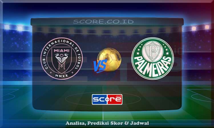 Prediksi Skor Inter Miami vs Palmeiras 24 Juni 2025