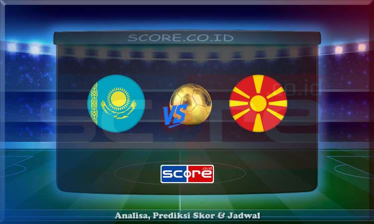 Prediksi Skor Kazakhstan vs Macedonia Utara 9 Juni 2025
