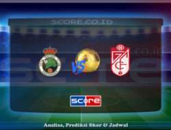 Prediksi Skor Racing Santander vs Granada 1 Juni 2025