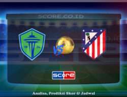 Prediksi Skor Seattle Sounders vs Atletico Madrid 20 Juni 2025