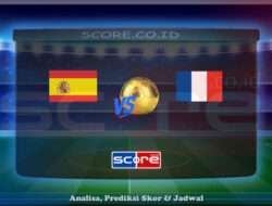 Prediksi Skor Spanyol vs Prancis 6 Juni 2025