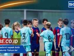 Urutan akademi sepak bola terbaik di dunia Tahun Ini 2025