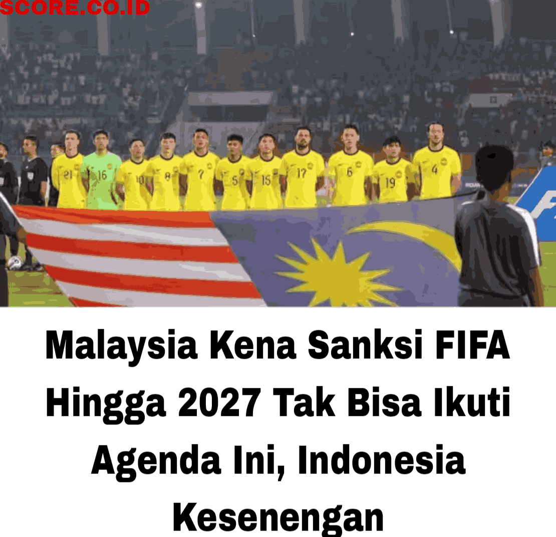Malaysia Kena Sanksi FIFA Hingga 2027