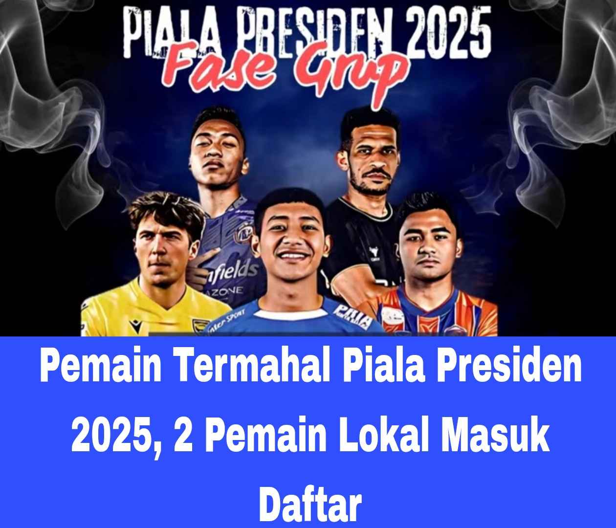 Pemain Termahal Piala Presiden 2025 Lengkap
