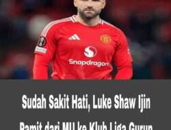 Sudah Sakit Hati, Luke Shaw Ijin Pamit dari MU ke Klub Liga Gurun