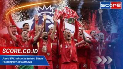 Juara EPL tahun ke tahun: Siapa Terbanyak? Ini Datanya