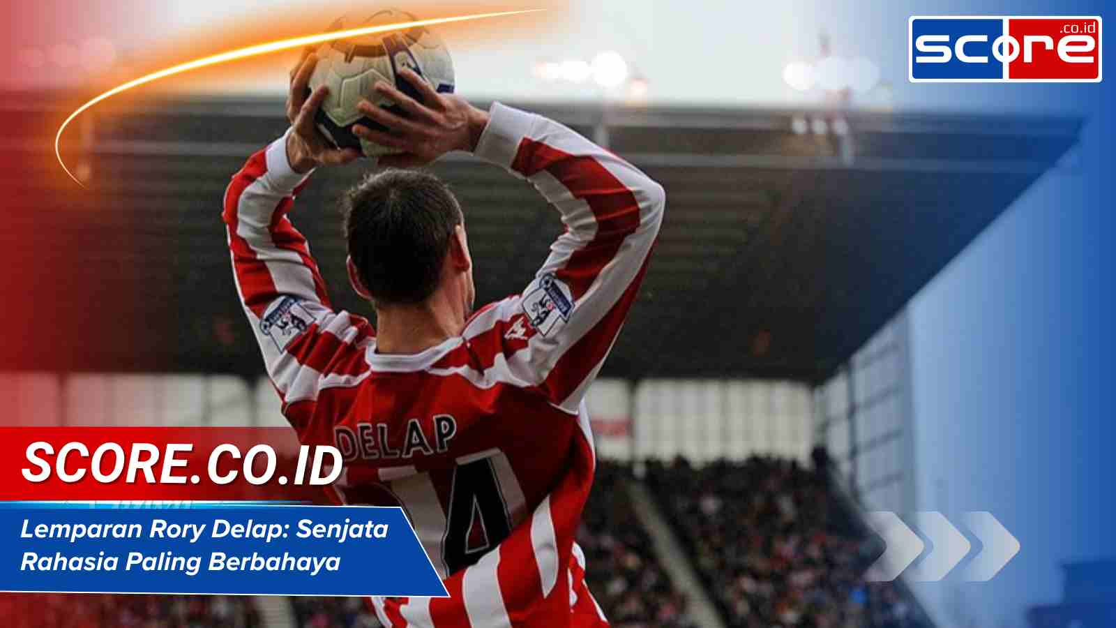 Lemparan Rory Delap: Senjata Rahasia Paling Berbahaya