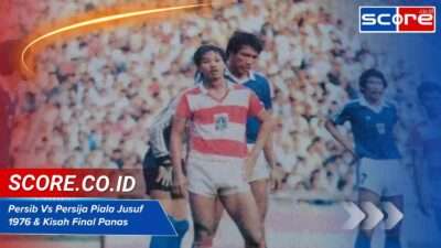 Persib Vs Persija Piala Jusuf 1976 & Kisah Final Panas
