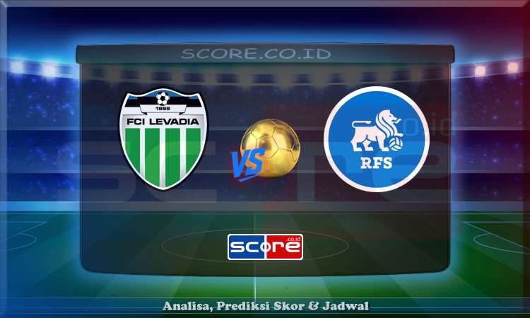 Prediksi Skor Levadia vs Rigas 8 Juli 2025