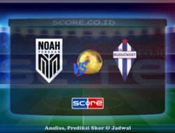 Prediksi Skor Noah Yerevan vs Buducnost Podgorica 8 Juli 2025