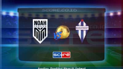 Prediksi Skor Noah vs Buducnost 8 Juli 2025