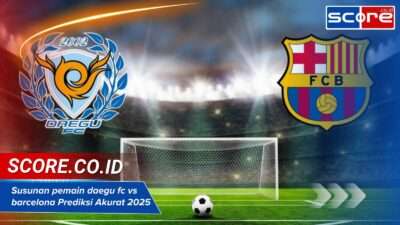 Susunan pemain daegu fc vs barcelona Prediksi Akurat 2025