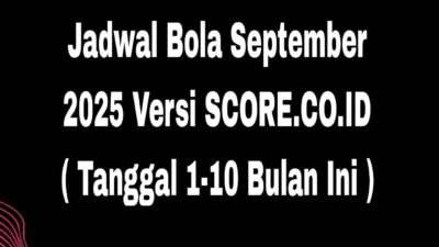Jadwal Bola September 2025 Versi SCORE.CO.ID ( Tanggal 2-7 Bulan Ini )