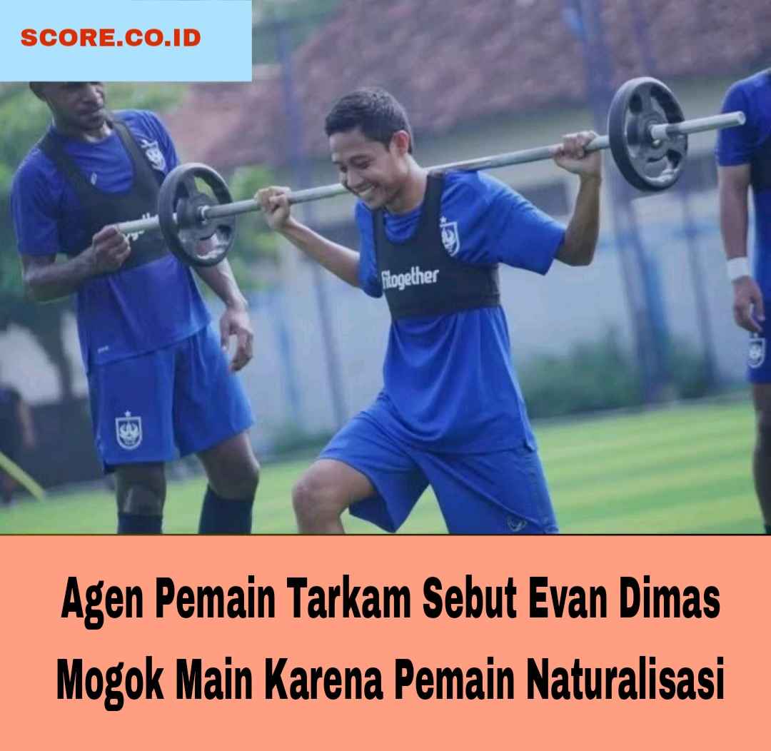 Agen Pemain Tarkam Sebut Evan Dimas Mogok Main Karena Pemain Naturalisasi