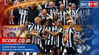 5 Pertandingan Terakhir Newcastle, Cek Hasil Lengkapnya