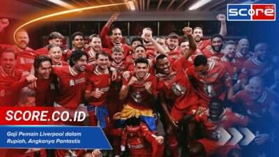 Gaji Pemain Liverpool dalam Rupiah, Angkanya Pantastis