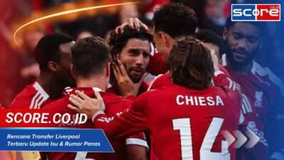 Rencana Transfer Liverpool Terbaru Update Isu & Rumor Panas