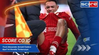 Trent Alexander Arnold Cedera Apa? Ini Kondisi Terbarunya