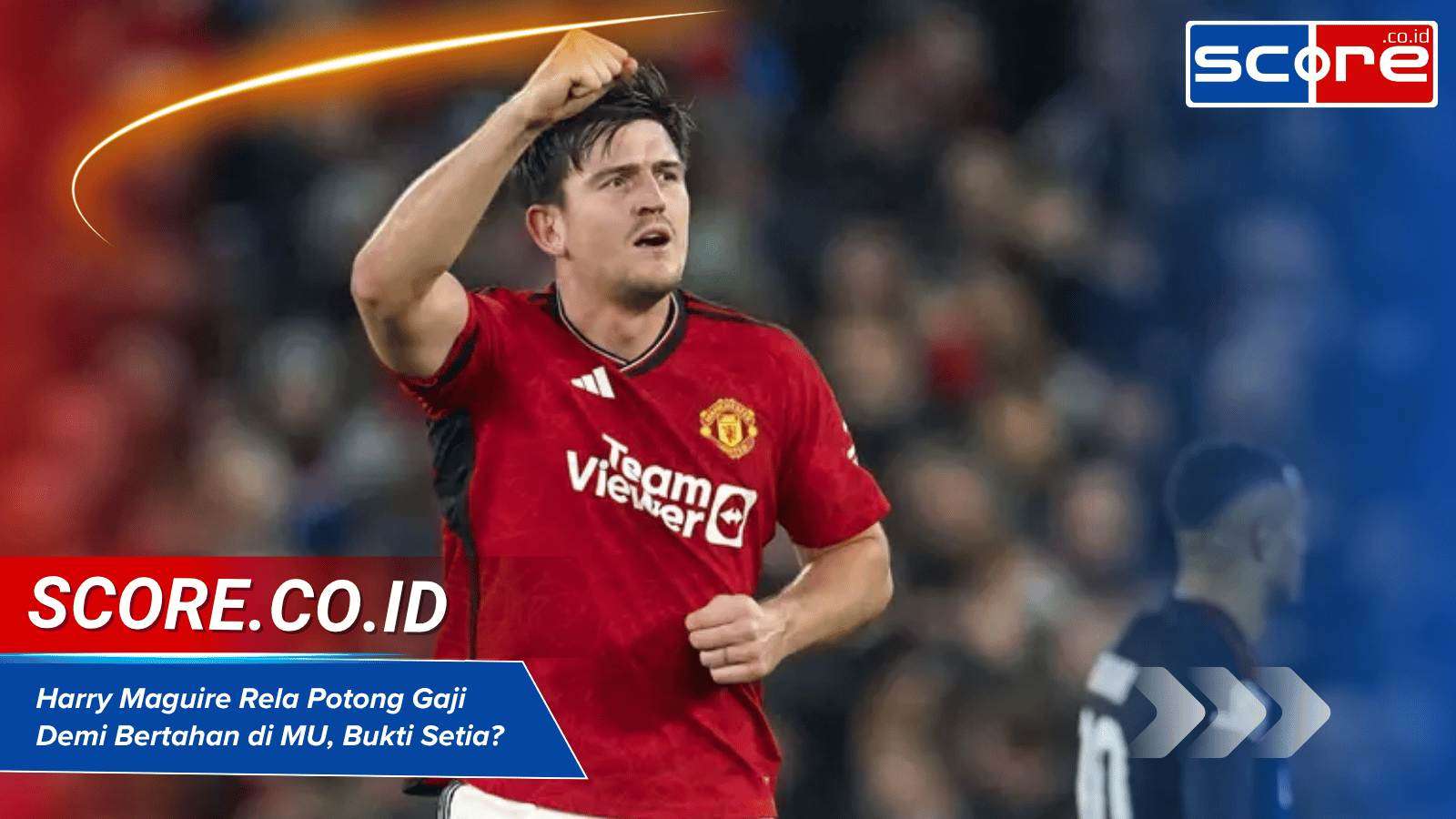 Harry Maguire Rela Potong Gaji Demi Bertahan di MU, Bukti Setia