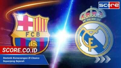 Jumlah Kemenangan El Clasico Sepanjang Sejarah, Update Terbaru Head to Head