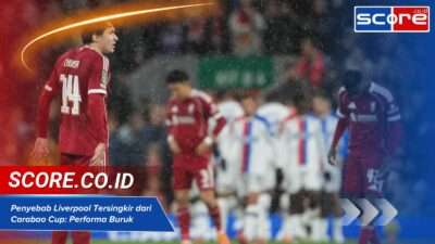 Penyebab Liverpool Tersingkir dari Carabao Cup: Performa Buruk Jadi Sorotan