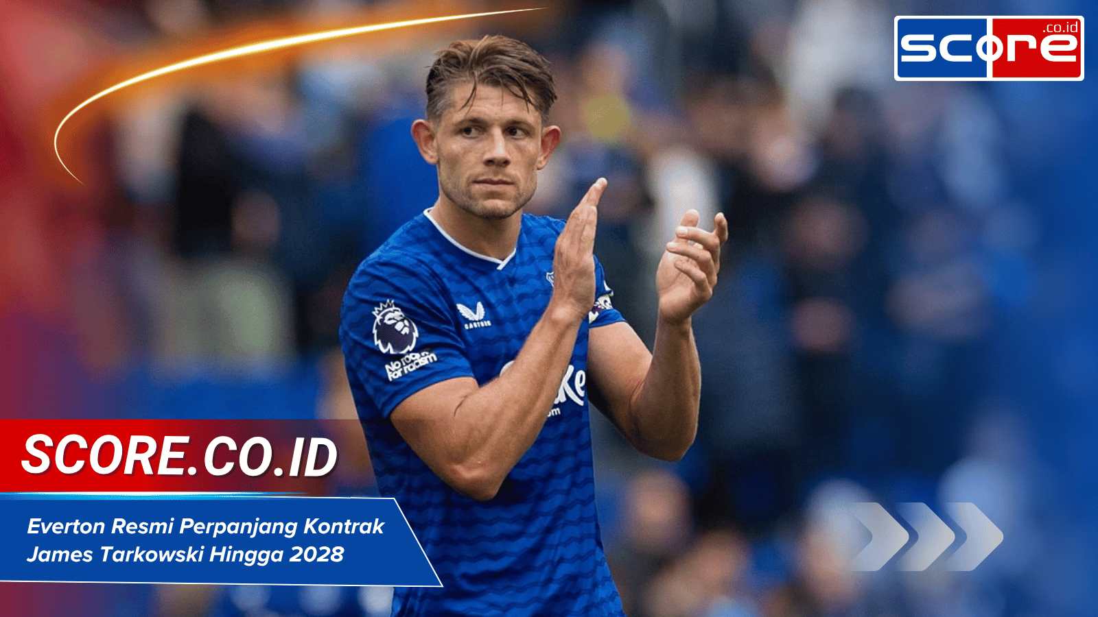 RESMI Perpanjangan Kontrak James Tarkowski di Everton HIngga 2028