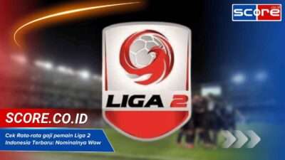 Cek Rata-rata gaji pemain Liga 2 Indonesia Terbaru: Nominalnya Wow