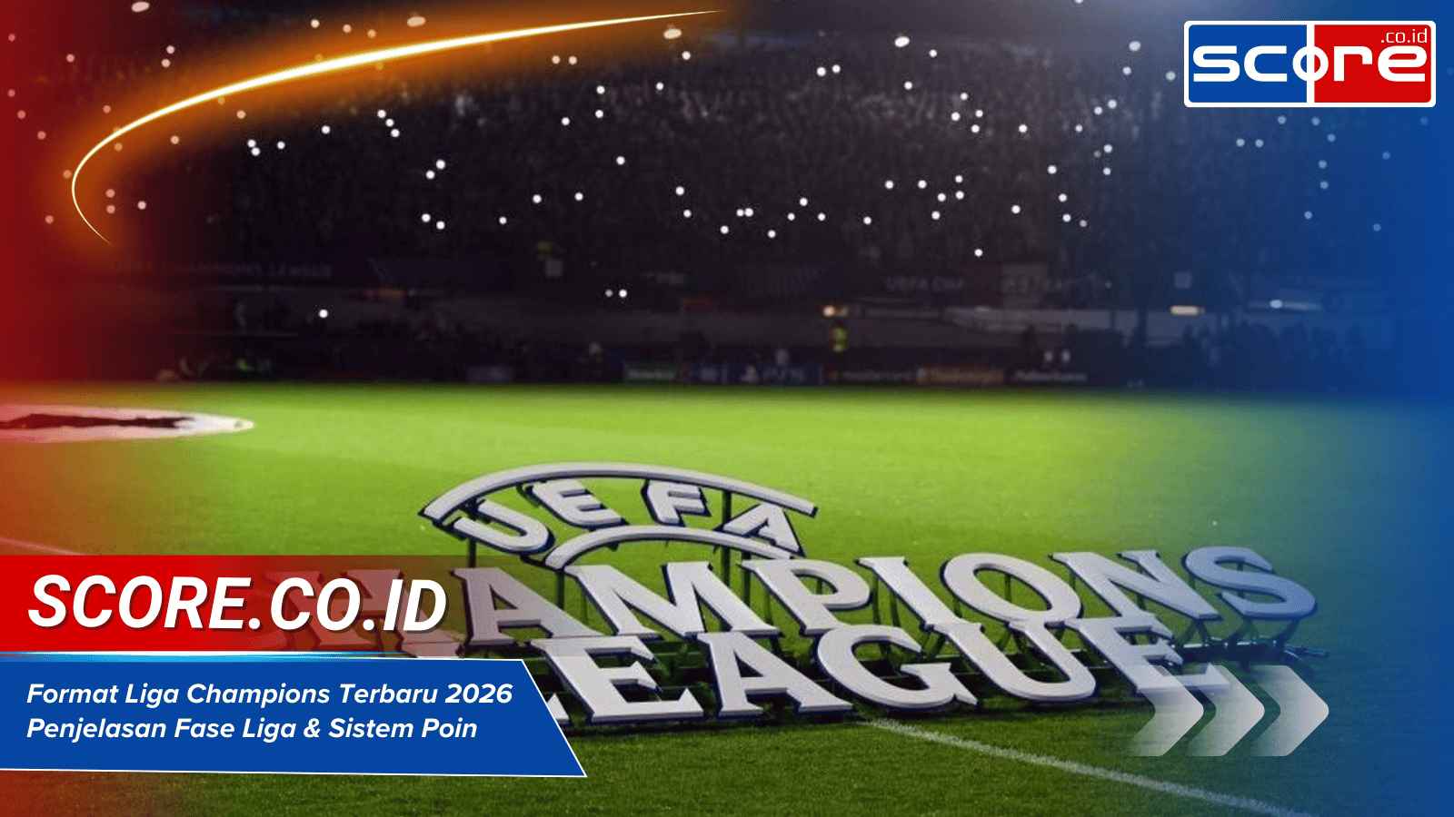 Format Liga Champions Terbaru 2026 Penjelasan Fase Liga & Sistem Poin