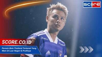 Pemain Bola Thailand Terkenal Yang Main Di Luar Negeri & Profilnya