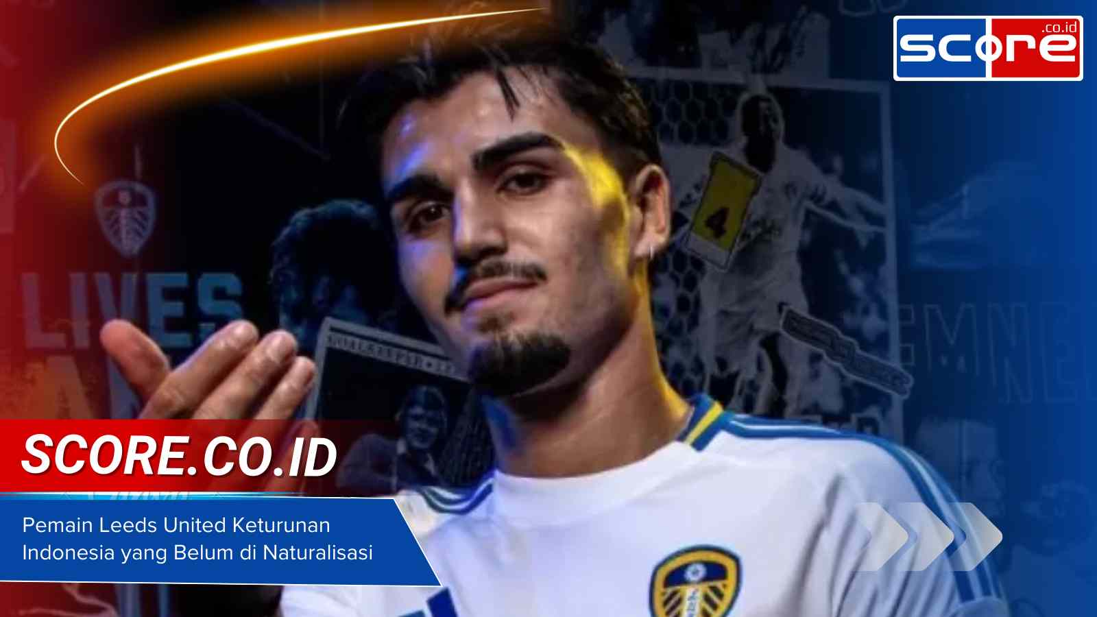 Pemain Leeds United Keturunan Indonesia yang Belum di Naturalisasi PSSI