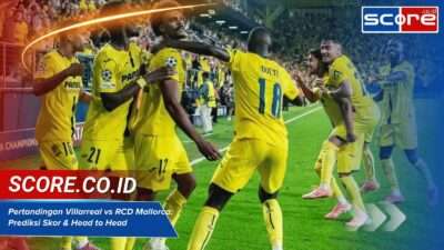 Pertandingan Villarreal vs RCD Mallorca: Prediksi Skor & Head to Head