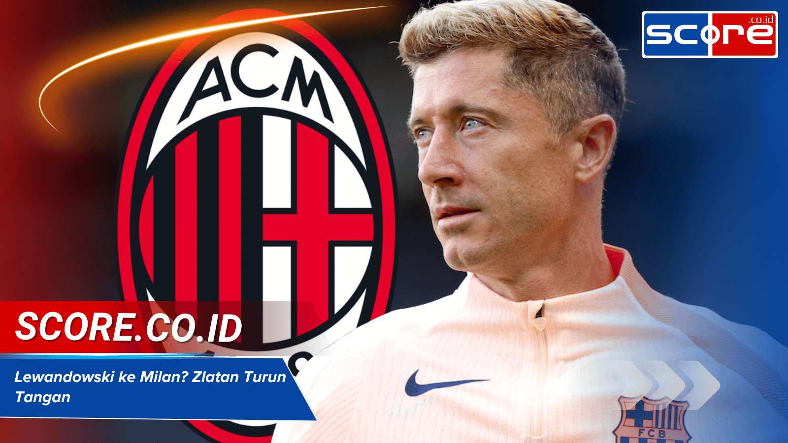 RUMOR TRANSFERRobert Lewandowski ke AC Milan