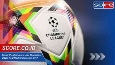 Simak Prediksi Juara Liga Champions 2026 Real Madrid atau Man City